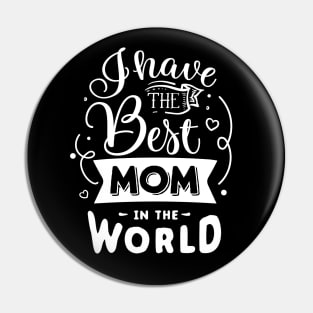 I have the best mom in the world Pin