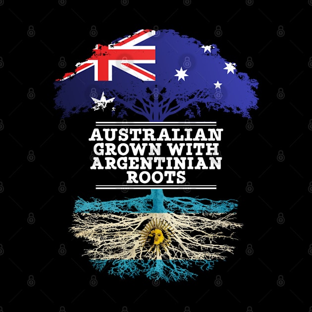 Australian Grown With Argentinian Roots - Gift for Argentinian With Roots From Argentina by Country Flags
