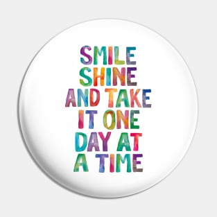 Smile Shine and Take it One Day at a Time in Rainbow Watercolors Pin