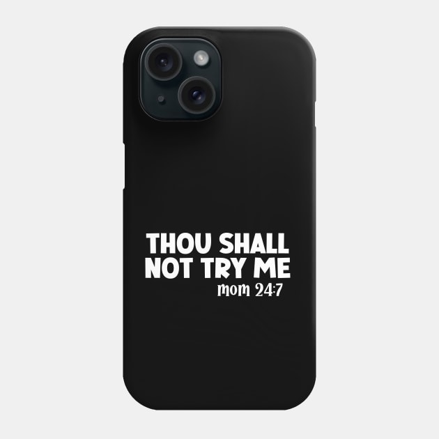 Thou Shall Not Try Me Mood 24:7 Phone Case by UrbanLifeApparel