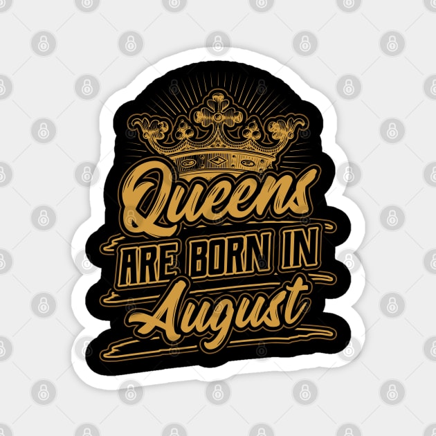 Queens are Born in August Birthday Gift Magnet by aneisha