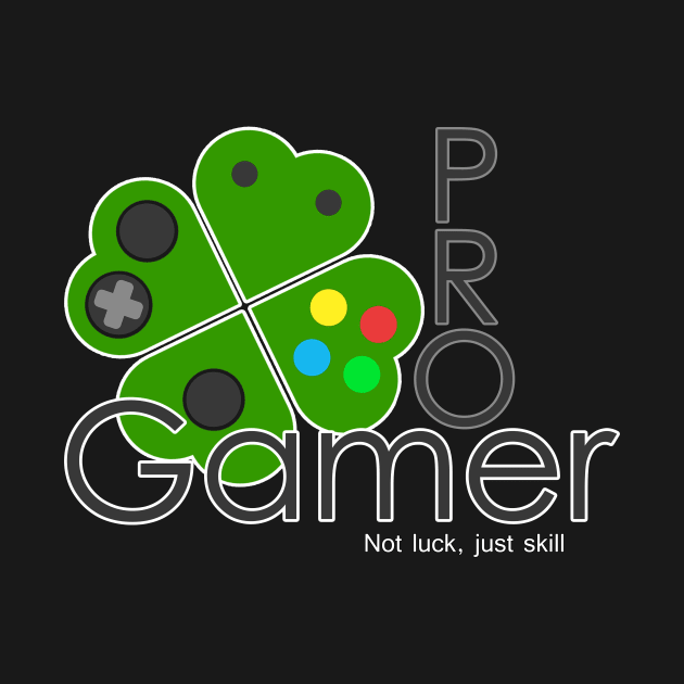 St Patricks day pro gamer not luck just skill by ownedandloved