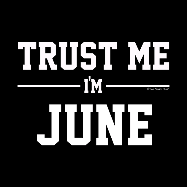 Trust Me Im JUNE. Cool Gift Idea For Friends by CoolApparelShop