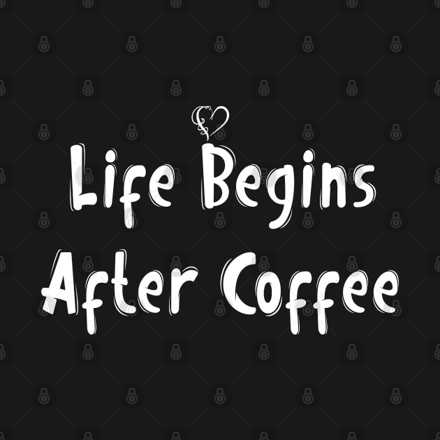 Life Begins After Coffee by BouchFashion