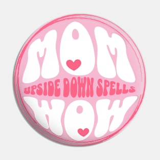 Mom Upside Down Spells Wow Pin