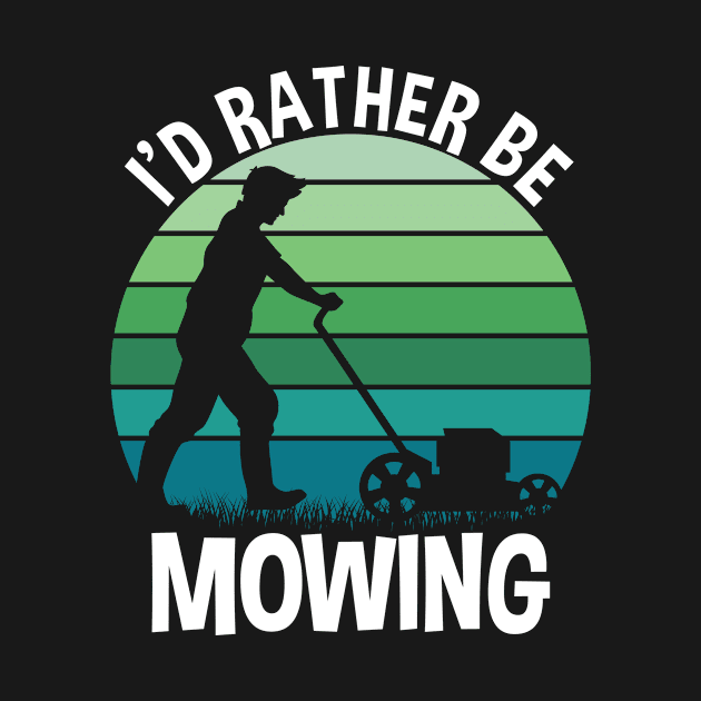 I'd Rather Be Mowing by TK Store