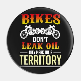 Bikers don't leak oil they mark their territory Pin