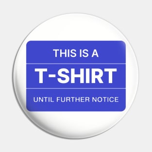 This is a T-shirt until further notice. Pin