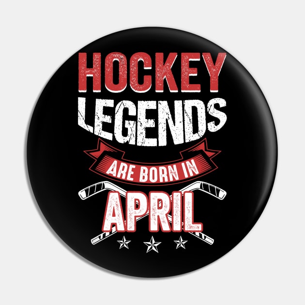 Hockey Legends Are Born In April T-Shirt Pin by Chapmanx