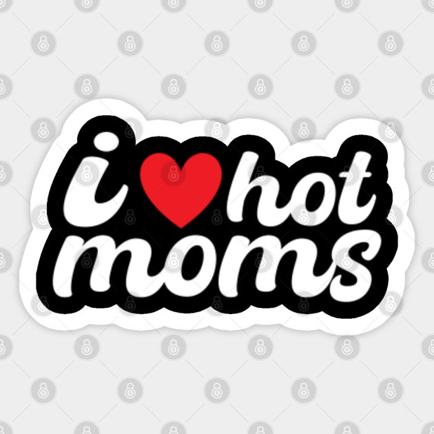 Discover I Love Hot Moms - I Love Hot Moms - Sticker