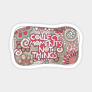 Collect moments not things Magnet