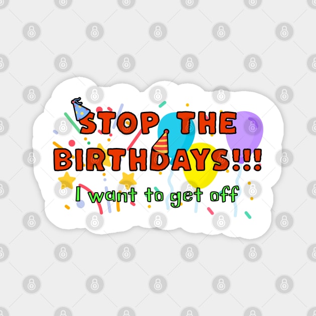 STOP the Birthdays!!! I want to get off Magnet by Distinct Designs NZ