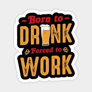 Born To Drink Forced To Work Magnet