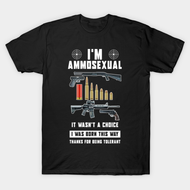 I'm Ammosexual - Ammosexual - T-Shirt | TeePublic