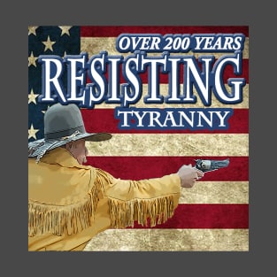 Resisting Tyranny Over 200 years T-Shirt