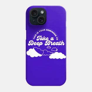 Take a Deep Breath Phone Case