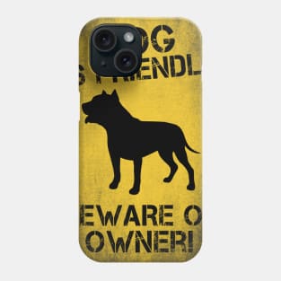 Dog is friendly, beware of owner! Phone Case