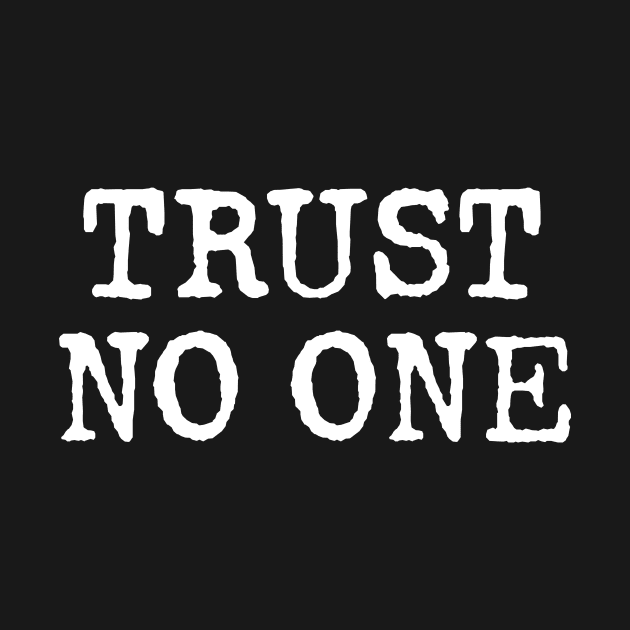 TRUST NO ONE by Artboy