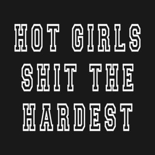 HOT GIRLS SHIT THE HARDEST T-Shirt