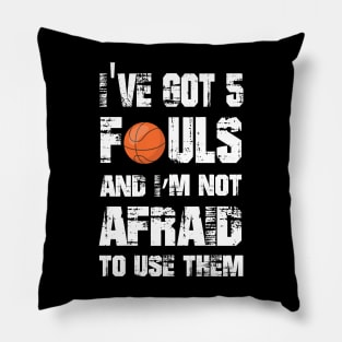 I've Got 5 Fouls And I'm Not Afraid to use them - Funny T-Shirt Pillow