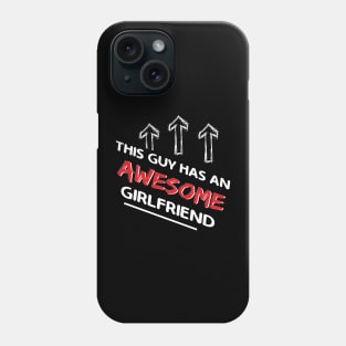 This Guy Has An Awesome Girlfriend Valentines Day Phone Case