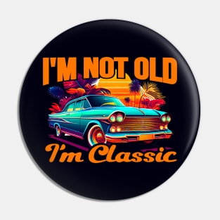 I'm Not Old I'm A Classic Pin