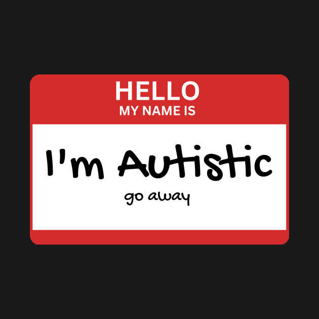 Copy of Hello my name is: Autistic. Go away by Sampson-et-al