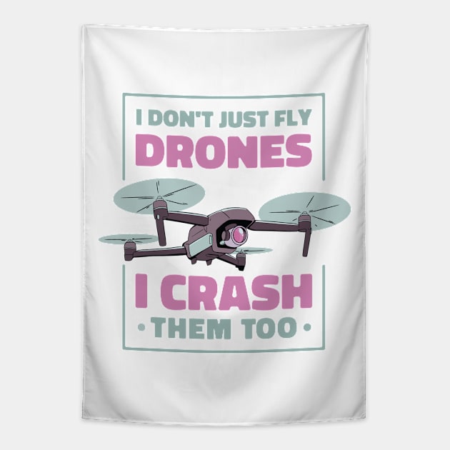 I Dont Just Fly Drones I Crash Them Too Drone Pilot Tapestry by Visual Vibes