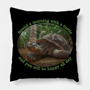 Spend a morning with a turtle and you will be happy all day Pillow