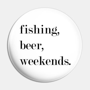 Fishing, Beer, Weekends. Pin