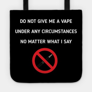 do not give me a vape under any circumstances no matter what i say Tote