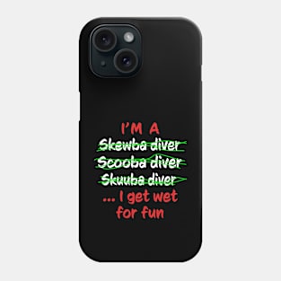 I'm A Scuba Diver I Get Wet For Fun - Funny Scuba Diving Phone Case