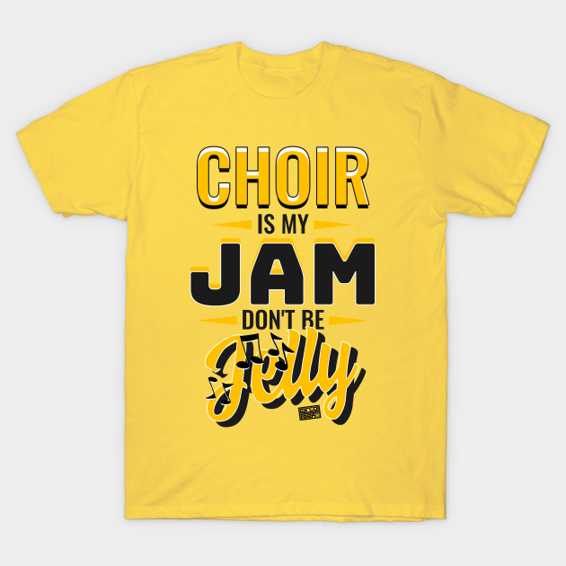 CHOIR My Jam Jelly Music Religious Christian - Choir Is My Jam Dont Be Jelly - T-Shirt