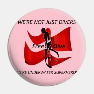 We're Not Just Divers; We're Underwater Superheros Pin