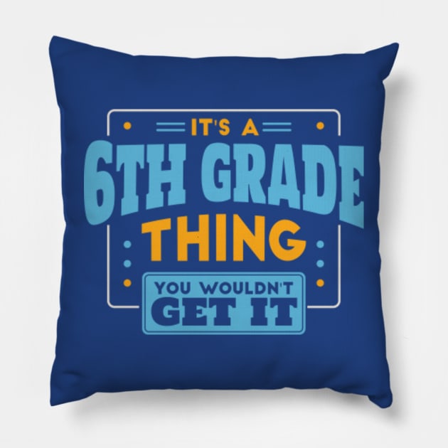 It's a 6th Grade Thing, You Wouldn't Get It // Back to School 6th Grade Pillow by SLAG_Creative