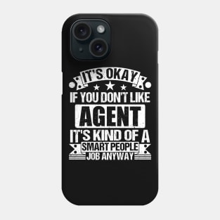 Agent lover It's Okay If You Don't Like Agent It's Kind Of A Smart People job Anyway Phone Case