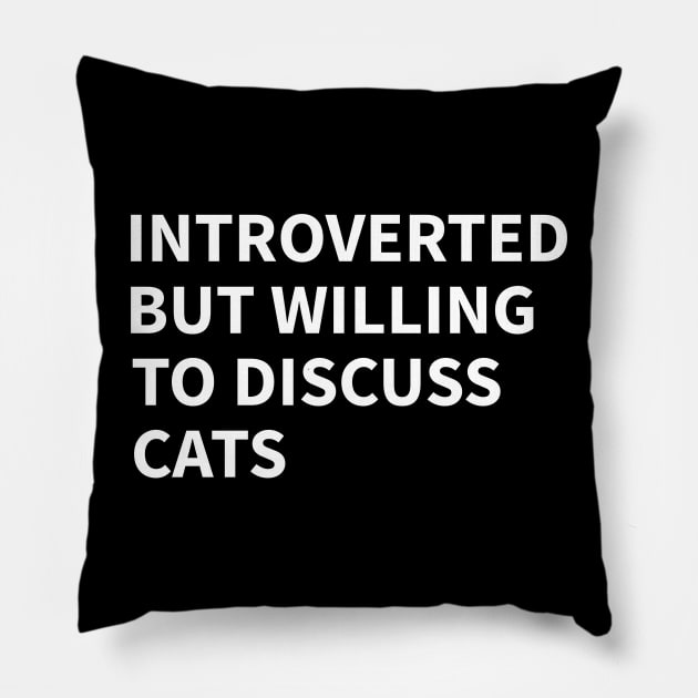 Introverted But Willing To Discuss Cats Pillow by UniqueBoutiqueTheArt