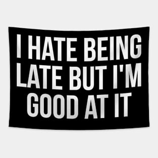 I hate being late but I'm good at it sarcastic Tapestry