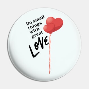 Do Small Things with Great Love Pin