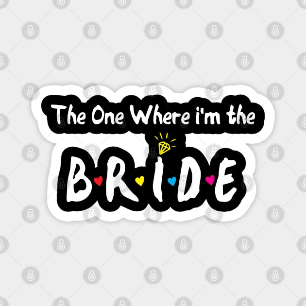 The One Where Im The Bride bride gift Magnet by Gaming champion