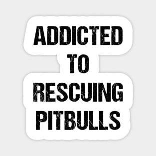 Addicted to Rescuing Pitbulls Text Based Design Magnet