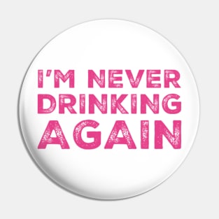 I'm never drinking again. A great design for those who have had a big night out and swear that they will never drink again. Hungover? Then this is the design for you. Pin