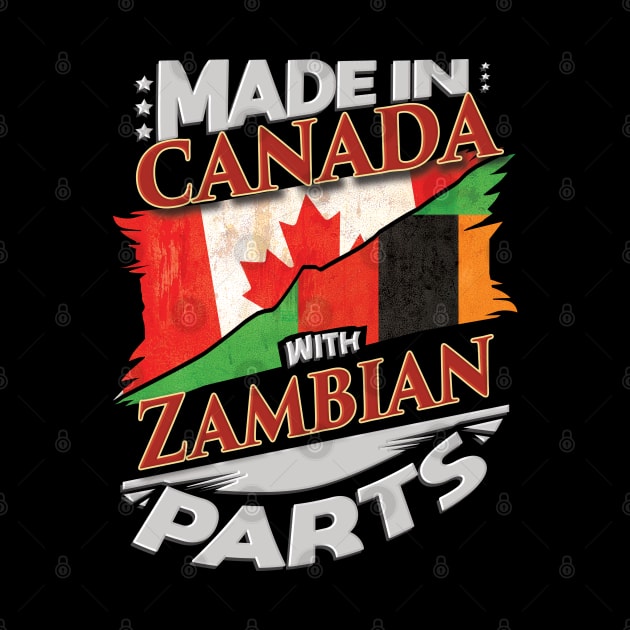 Made In Canada With Zambian Parts - Gift for Zambian From Zambia by Country Flags