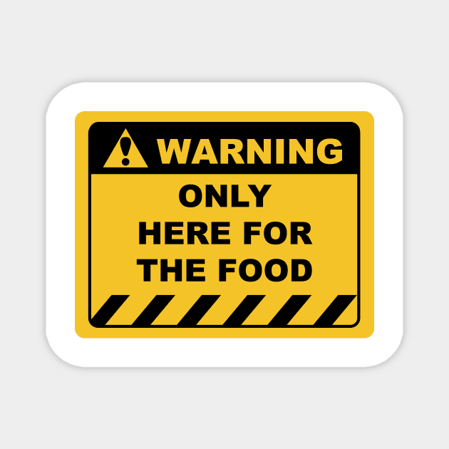 Funny Human Warning Label / Sign ONLY HERE FOR THE FOOD Sayings Sarcasm Humor Quotes Magnet by ColorMeHappy123