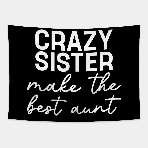 Crazy Sister Make The Best Aunt Women Funny Saying Tapestry by TeeTypo