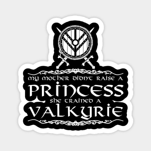 My mother didn't raise a princess. She trained a valkyrie (white) Magnet