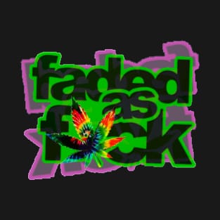 Faded As Fuck T-Shirt