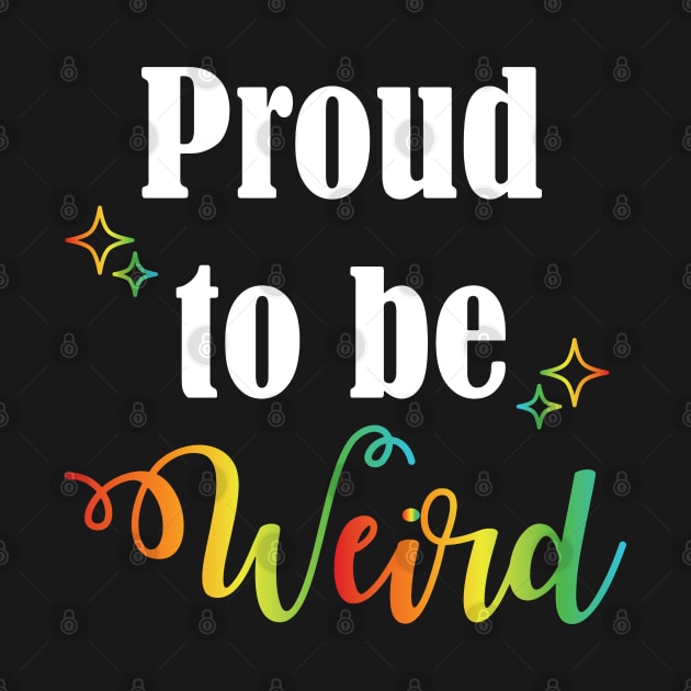 Proud To Be Weird | Stay Weird by jverdi28