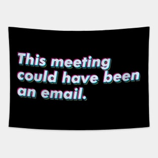 This meeting could have been an email. Tapestry