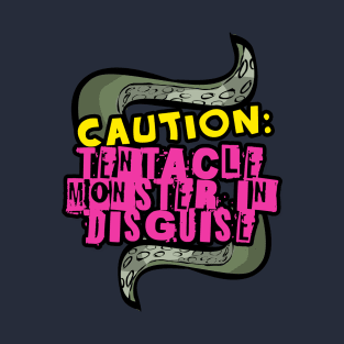 Caution: Tentacle Monster in Disguise T-Shirt